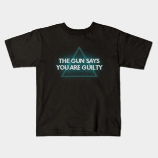 The Gun Says You're Guilty Kids T-Shirt